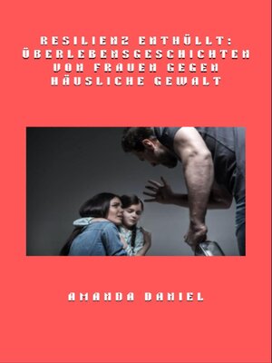 cover image of Resilienz enthüllt--Überlebensgeschichten von Frauen gegen häusliche Gewalt